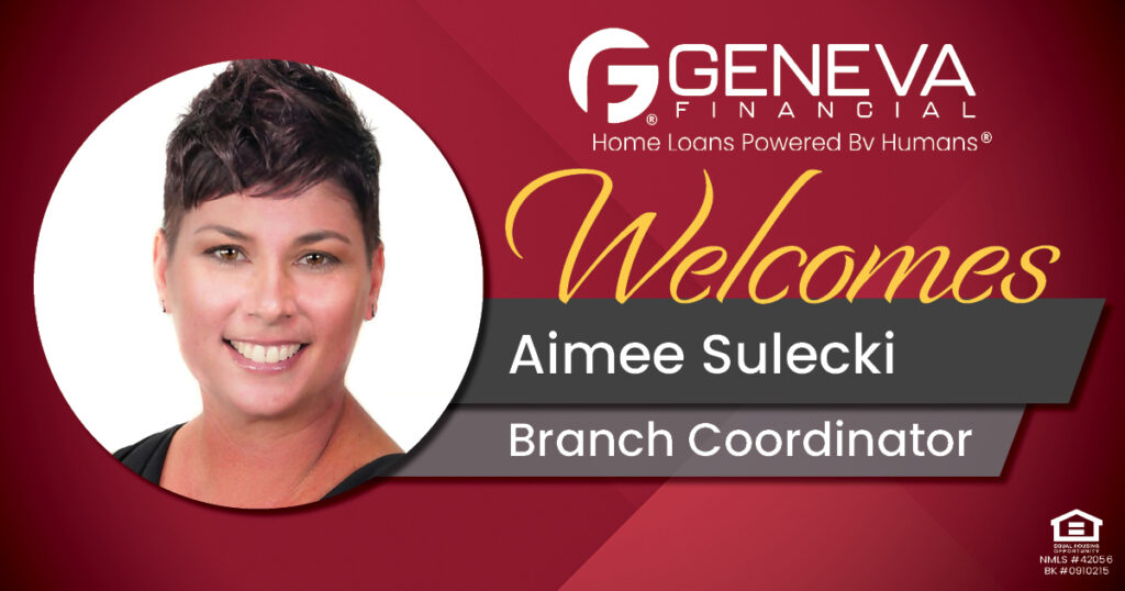 Geneva Financial Welcomes Branch Coordinator Aimee Sulecki to California Market – Home Loans Powered by Humans®.